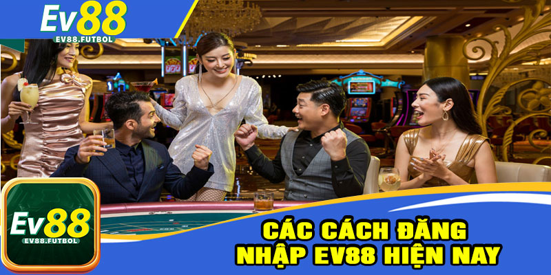 Các Cách Đăng Nhập EV88 Hiện Nay