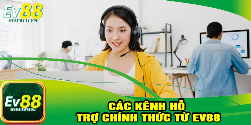 Các Kênh Hỗ Trợ Chính Thức Từ EV88