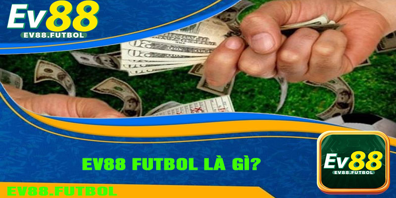 EV88 Futbol Là Gì?