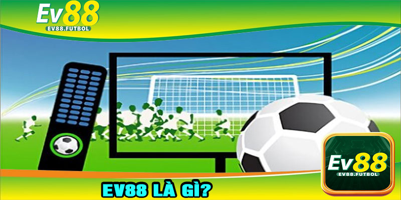 EV88 Là Gì?