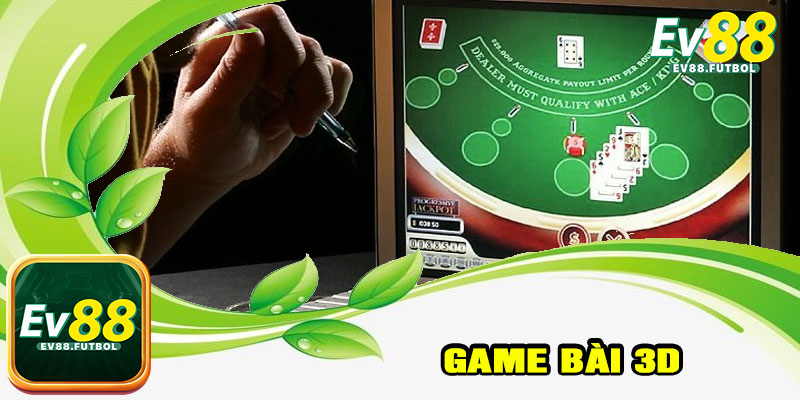 Game Bài 3D – Truyền Thống Gặp Hiện Đại