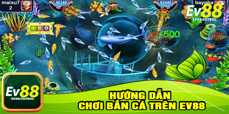 Hướng Dẫn Chơi Bắn Cá Trên EV88