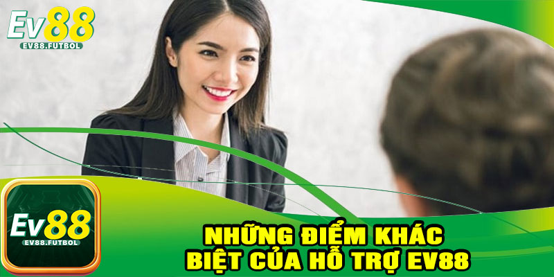 Những Điểm Khác Biệt Của Hỗ Trợ EV88
