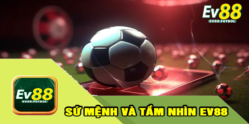 Sứ Mệnh Và Tầm Nhìn EV88