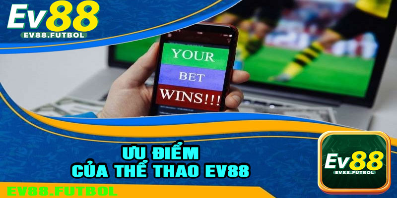 Ưu Điểm Khi Cá Cược Thể Thao EV88