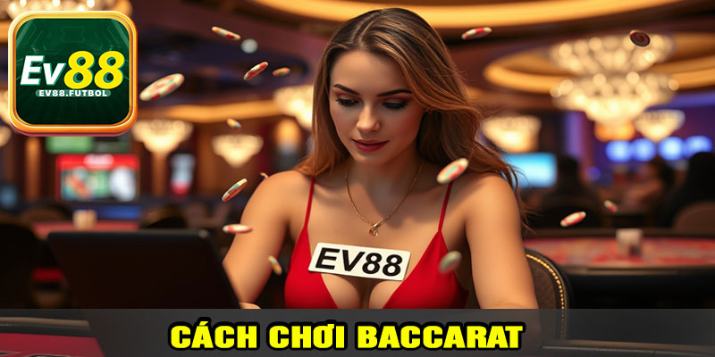 Cách Chơi Baccarat EV88